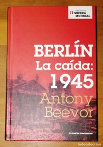 Second hand books: BEEVOR, Antony. Berlín : La caída: 1945 (Biblioteca II Guerra Mundial). - Planeta DeAgostini, 2006